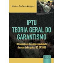 IPTU -TEORIA GERAL DO GARANTISMO - O CONTROLE DE CONSTITUCIONALIDADE DE SUAS LEIS APÓS A EC 29/2000