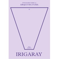 Irigaray sobre la arquitectura (pensadores sobre la arquitectura)
