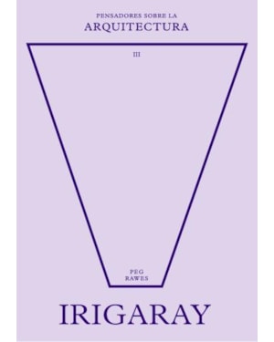 Irigaray sobre la arquitectura (pensadores sobre la arquitectura)