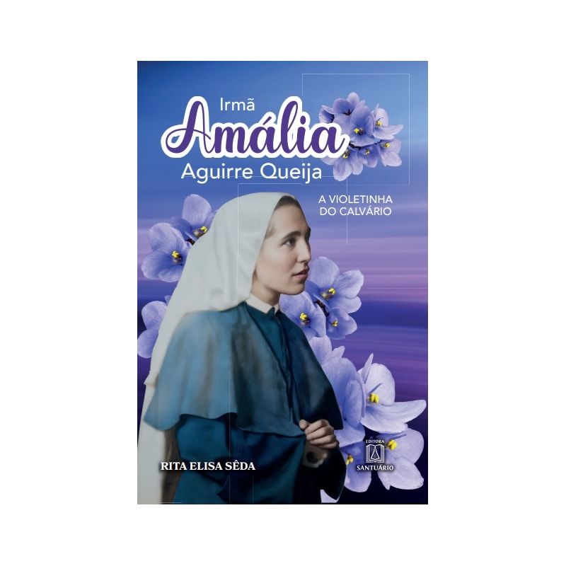 Irmã Amália: A violetinha do Calvário