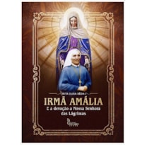 IRMÃ AMÁLIA E A DEVOÇÃO A NOSSA SENHORA DAS LÁGRIMAS (6 EDIÇÃO)