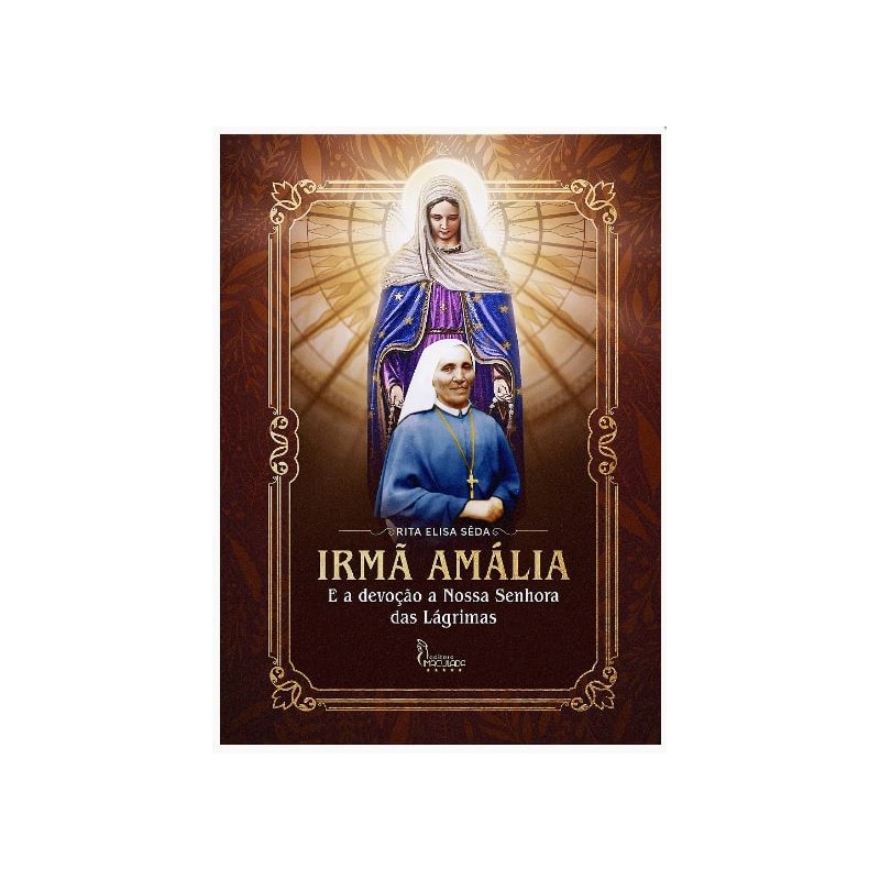 IRMÃ AMÁLIA E A DEVOÇÃO A NOSSA SENHORA DAS LÁGRIMAS (6 EDIÇÃO)