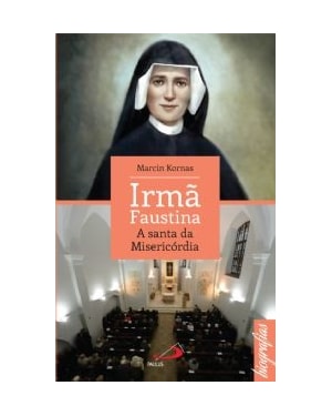 IRMA FAUSTINA - A SANTA DA MISERICÓRDIA