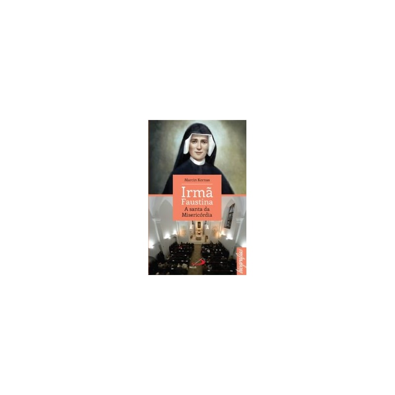 IRMA FAUSTINA - A SANTA DA MISERICÓRDIA