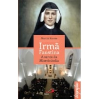 IRMA FAUSTINA - A SANTA DA MISERICÓRDIA IRMA FAUSTINA - A SANTA DA MISERICÓRDIA