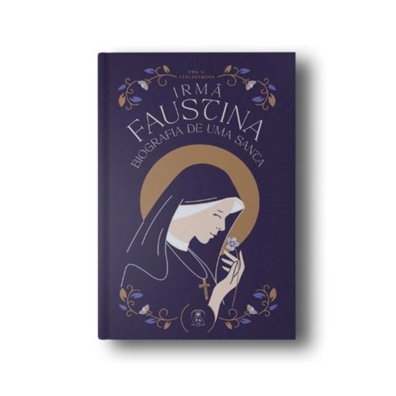 IRMÃ FAUSTINA - BIOGRAFIA DE UMA SANTA