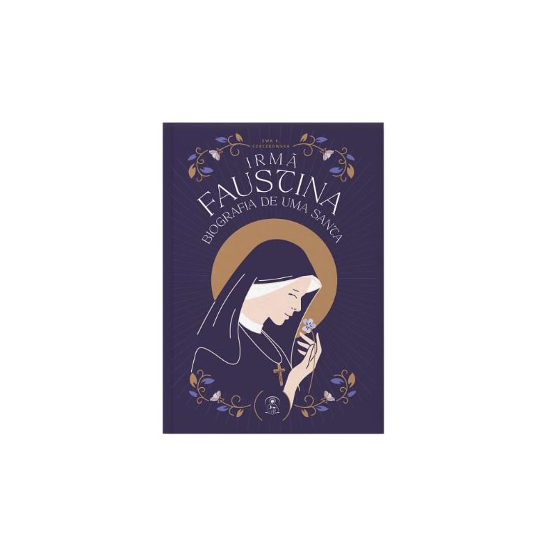 IRMÃ FAUSTINA, BIOGRAFIA DE UMA SANTA