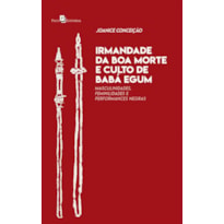 Irmandade da Boa Morte e culto de Babá Egum: Masculinidades, feminilidades e performances negras