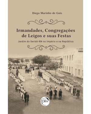 IRMANDADES, CONGREGAÇÕES DE LEIGOS E SUAS FESTAS: JARDIM DO SERIDÓ-RN NO IMPÉRIO E NA REPÚBLICA