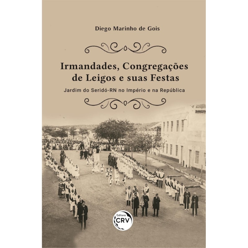IRMANDADES, CONGREGAÇÕES DE LEIGOS E SUAS FESTAS: JARDIM DO SERIDÓ-RN NO IMPÉRIO E NA REPÚBLICA