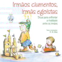 Irmãos ciumentos, irmãs egoístas
