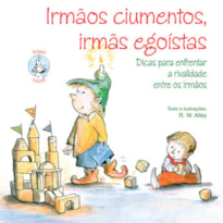 Irmãos ciumentos, irmãs egoístas: Dicas para enfrentar a rivalidade entre os irmãos