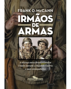 Irmãos de armas: a aliança entre Brasil e estados unidos durante a segunda guerra e suas consequências