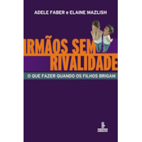 IRMÃOS SEM RIVALIDADE: O QUE FAZER QUANDO OS FILHOS BRIGAM