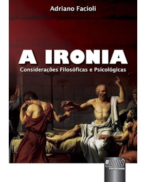 IRONIA, A - CONSIDERAÇÕES FILOSÓFICAS E PSICOLÓGICAS