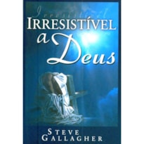 IRRESISTÍVEL A DEUS