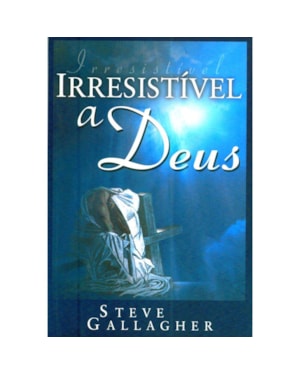 IRRESISTÍVEL A DEUS