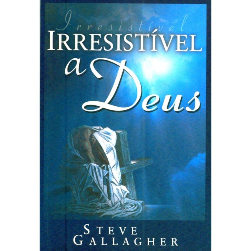 IRRESISTÍVEL A DEUS