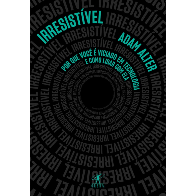 IRRESISTÍVEL: POR QUE VOCÊ É VICIADO EM TECNOLOGIA E COMO LIDAR COM ELA