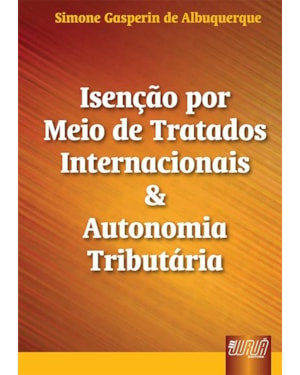ISENÇÃO POR MEIO DE TRATADOS INTERNACIONAIS & AUTONOMIA TRIBUTÁRIA