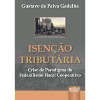 ISENÇÃO TRIBUTÁRIA - CRISE DE PARADIGMA DO FEDERALISMO FISCAL COOPERATIVO