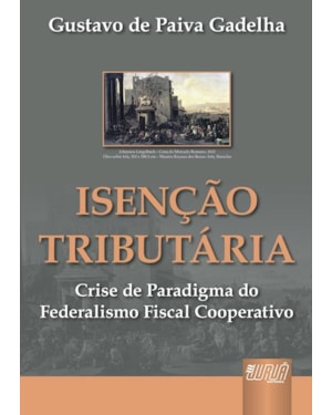 ISENÇÃO TRIBUTÁRIA - CRISE DE PARADIGMA DO FEDERALISMO FISCAL COOPERATIVO