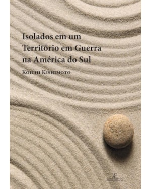 ISOLADOS EM UM TERRITÓRIO EM GUERRA NA AMÉRICA DO SUL: MEMÓRIA DOS DESDOBRAMENTOS DA SEGUNDA GUERRA NA VIDA DOS IMIGRANTES JAPONESES NO BRASIL