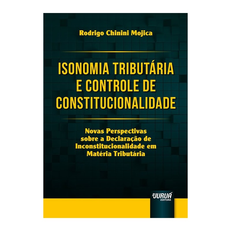 ISONOMIA TRIBUTÁRIA E CONTROLE DE CONSTITUCIONALIDADE - NOVAS PERSPECTIVAS SOBRE A DECLARAÇÃO DE INCONSTITUCIONALIDADE EM MATÉRIA TRIBUTÁRIA