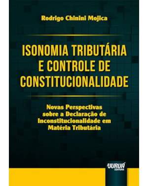 ISONOMIA TRIBUTÁRIA E CONTROLE DE CONSTITUCIONALIDADE - NOVAS PERSPECTIVAS SOBRE A DECLARAÇÃO DE INCONSTITUCIONALIDADE EM MATÉRIA TRIBUTÁRIA