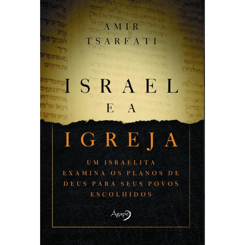 ISRAEL E A IGREJA - UM ISRAELITA EXAMINA OS PLANOS DE DEUS PARA SEUS POVOS ESCOLHIDOS