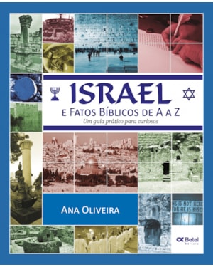 ISRAEL E FATOS BÍBLICOS DE A A Z - UM GUIA PRÁTICO PARA CURIOSOS