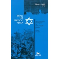 ISRAEL NO PERÍODO PERSA: A (RE)CONSTRUÇÃO (TEOLÓGICA) DA COMUNIDADE JUDAÍTA E OUTROS ENSAIOS