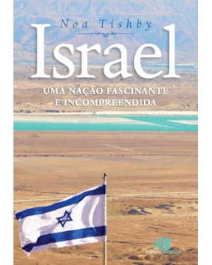 ISRAEL: UMA NAÇÃO FASCINANTE E INCOMPREENDIDA