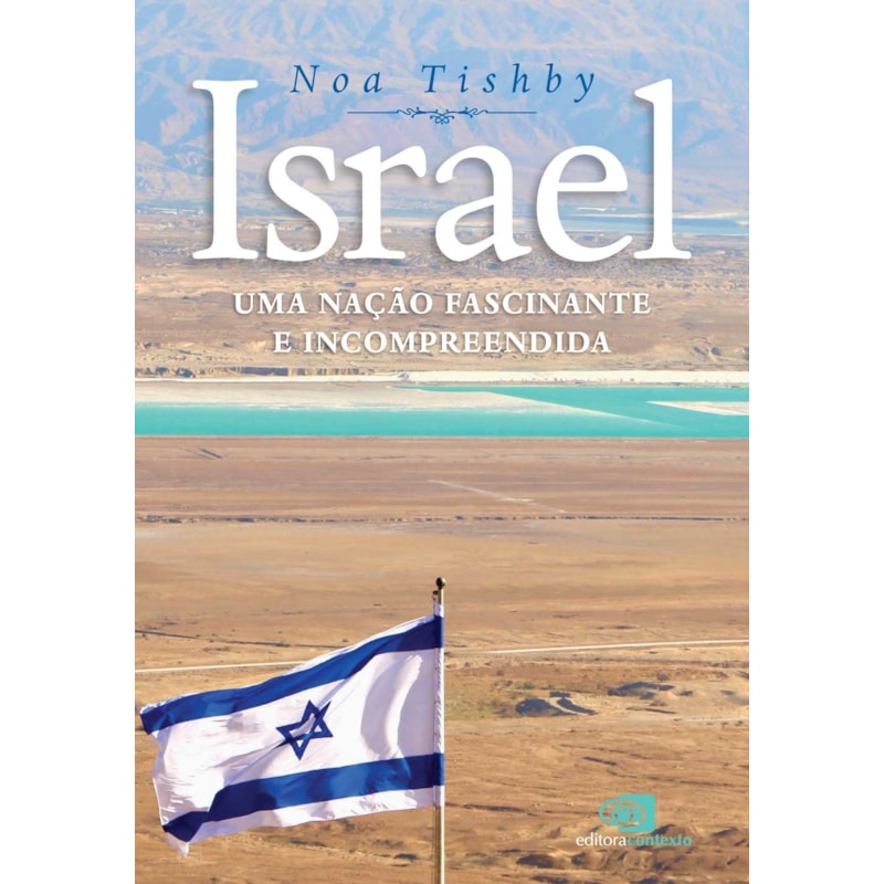 ISRAEL: UMA NAÇÃO FASCINANTE E INCOMPREENDIDA