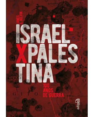 ISRAEL X PALESTINA: 100 ANOS DE GUERRA