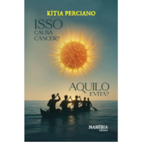ISSO CAUSA CÂNCER? AQUILO EVITA?