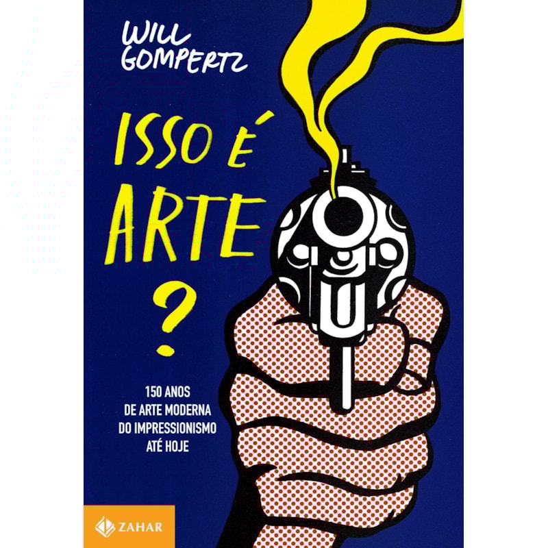 ISSO É ARTE?: 150 ANOS DE ARTE MODERNA DO IMPRESSIONISMO ATÉ HOJE
