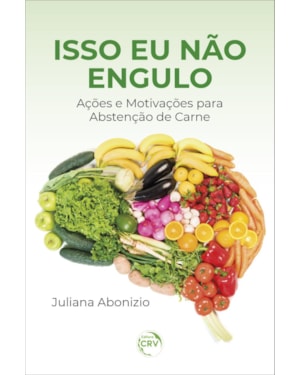 ISSO EU NÃO ENGULO AÇÕES E MOTIVAÇÕES PARA ABSTENÇÃO DE CARNE