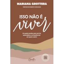 ISSO NÃO É VIVER: AS QUATRO PONTES PARA SAIR DO AUTOMÁTICO E SE TRANSFORMAR EM QUEM VOCÊ É