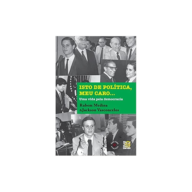ISTO DE POLÍTICA, MEU CARO - UMA VIDA PELA DEMOCRACIA