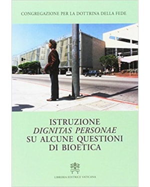 ISTRUZIONE DIGNITAS PERSONAE SU ALCUNE QUESTIONI DI BIOETICA