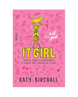 IT GIRL: COMO ME TORNEI ACIDENTALMENTE A GAROTA MAIS POPULAR DA ESCOLA