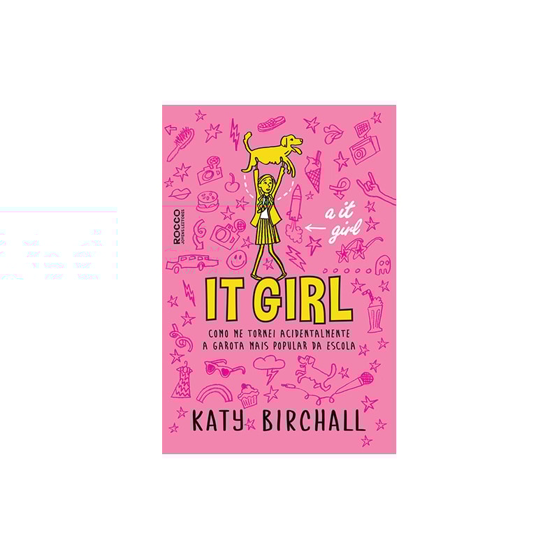 IT GIRL: COMO ME TORNEI ACIDENTALMENTE A GAROTA MAIS POPULAR DA ESCOLA