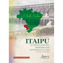 ITAIPU NA POLÍTICA EXTERNA BRASILEIRA DOS GOVERNOS LULA-LUGO: EMBATES E DESAFIOS