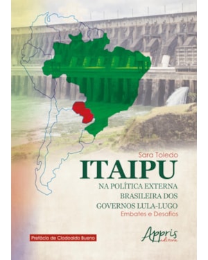 ITAIPU NA POLÍTICA EXTERNA BRASILEIRA DOS GOVERNOS LULA-LUGO: EMBATES E DESAFIOS