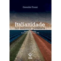ITALIANIDADE NO INTERIOR PAULISTA - PERCURSOS E DESCAMINHOS DE UMA IDENTIDADE ÉTNICA (1880-1950)