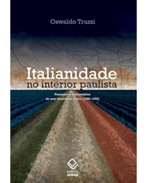 ITALIANIDADE NO INTERIOR PAULISTA: PERCURSOS E DESCAMINHOS DE UMA IDENTIDADE ÉTNICA (1880-1950)