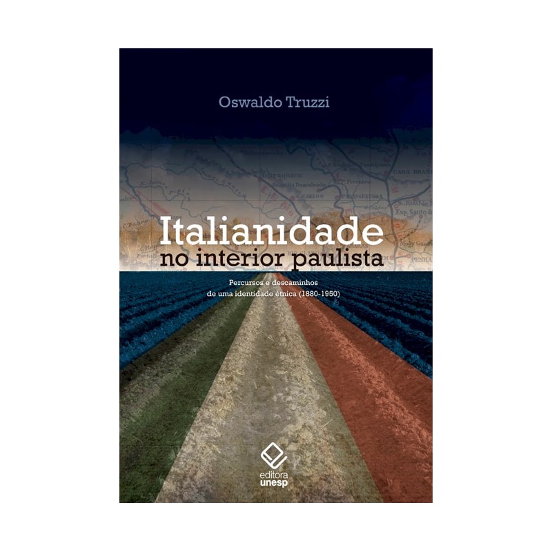 ITALIANIDADE NO INTERIOR PAULISTA - PERCURSOS E DESCAMINHOS DE UMA IDENTIDADE ÉTNICA (1880-1950)