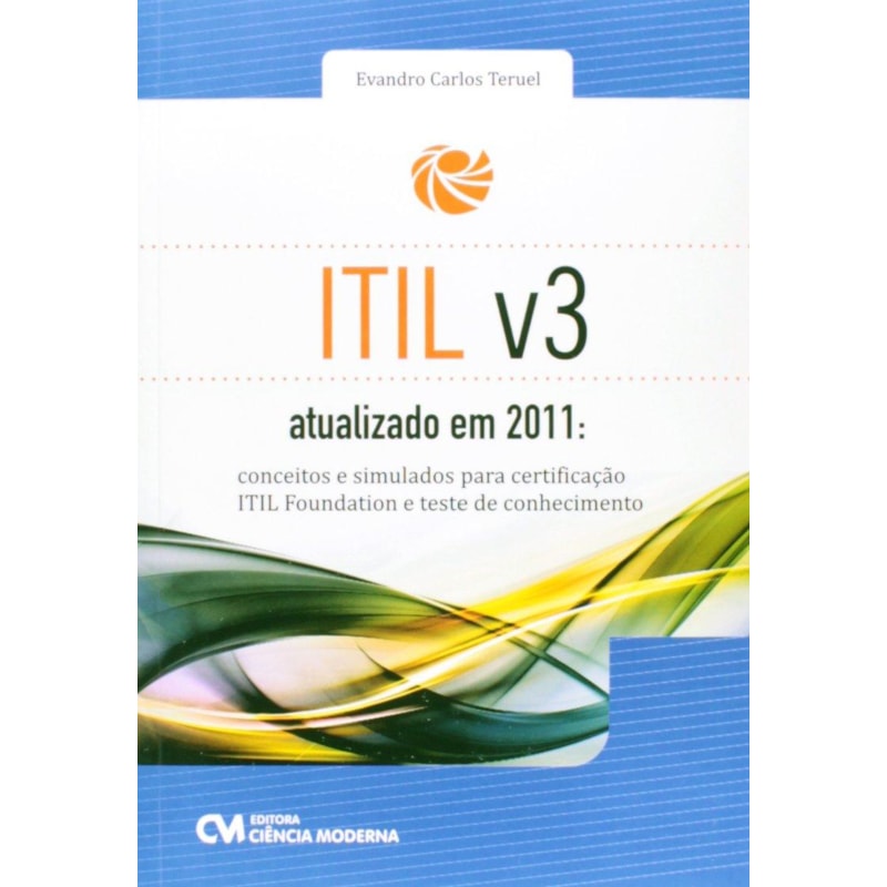 ITIL V3 ATUALIZADO EM 2011: CONCEITOS E SIMULADOS PARA CERTIFICACAO ITIL FO - 1