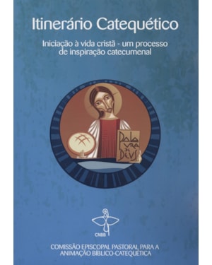ITINERARIO CATEQUETICO: INICIACAO A VIDA CRISTA UM PROCESSO DE